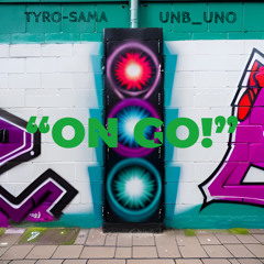 TYRO-SAMA x UNB_UNO - On Go!
