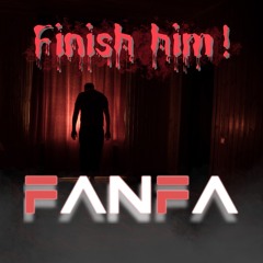 FANFA - FINISH HIM!!!