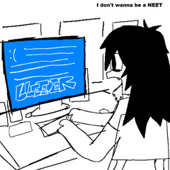 i dont wanna be a NEET