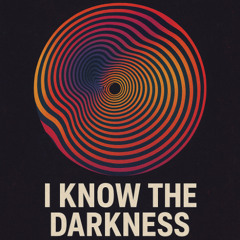 I Know The Darkness (Original Mix)