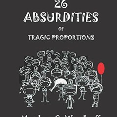 VIEW PDF 📕 26 Absurdities of Tragic Proportions by  Matthew   C. Woodruff [PDF EBOOK