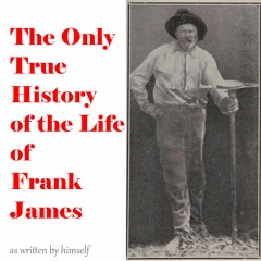 The Only True History of the Life of Frank James As Written by Himself
