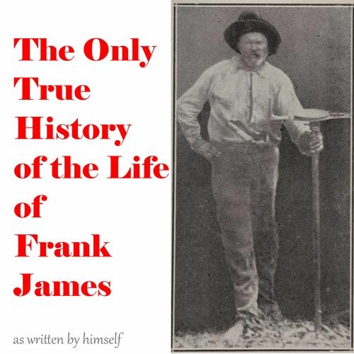 The Only True History of the Life of Frank James As Written by Himself