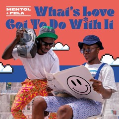 Mentol, Fela - What's Love Got To Do With It
