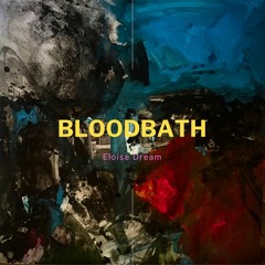 "Bloodbath" - Eloise Dream