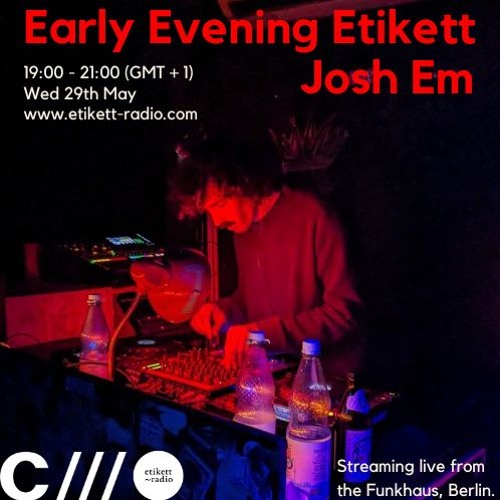 Early Evening Etikett W: Josh Em 29.05.24