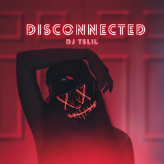 DISCONNECTED DJ TSLIL (ORIGINAL MIX )