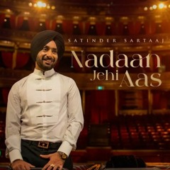#NADAAN_JEHI_AAS #Satinder_Sartaaj