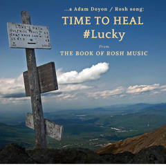 THE BOOK OF ROSH | MUSIC ~ Time To Heal# Lucky by Adam Doyon / Rosh