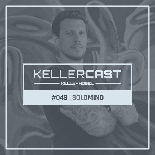 KellerCast #048 | Solomind