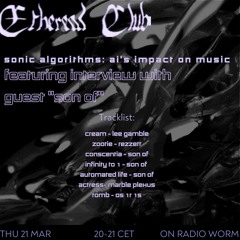 Ethereal Club with Son Of: AI's Impact on Music 07.03.2024 on Radio WORM