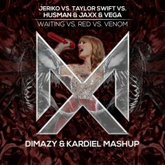 JRK vs. Taylor Swift vs. Husman x Jaxx & Vega - Waiting vs. Red vs. Venom (DIMAZY & KARDIEL Mashup)