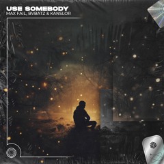 Max Fail, BVBATZ & Kanslor - Use Somebody (Techno Remix)