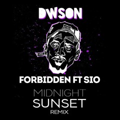 Dwson feat Sio - Forbidden (Midnight Sunset Remix)[FREE DOWNLOAD]