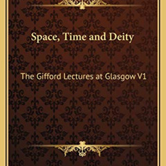 VIEW EPUB 📋 Space, Time and Deity: The Gifford Lectures at Glasgow V1 by  S. Alexand