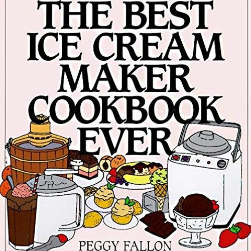 Stream The Best Ice Cream Maker Cookbook Ever Ereader by User