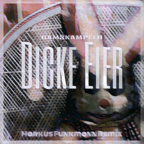 Gamskampler - Dicke Eier (Markus Funkmann Remix)
