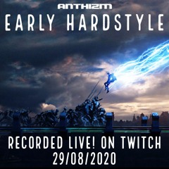 EARLY HARDSTYLE (RECORDED LIVE! ON TWITCH 29/08/2020)