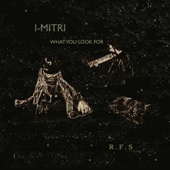 I-MITRI & R.F.S // WHAT YOU LOOK FOR // VOCAL VERSION