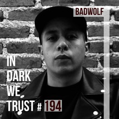 BadWolf - IN DARK WE TRUST #194