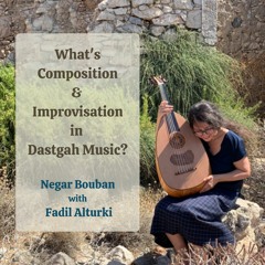 Ep89: What's Composition &  Improvisation in Dastgah Music?