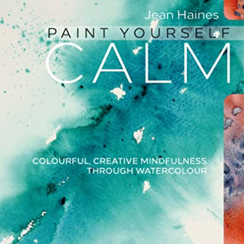 [VIEW] PDF 💘 Paint Yourself Calm: Colourful, Creative Mindfulness Through Watercolou