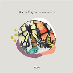 GET EPUB KINDLE PDF EBOOK The Art of Anthropologie by  Anthropologie 🧡