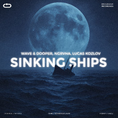 Wave & Dooper, NGRVHA, Lucas Kozlov - Sinking Ships