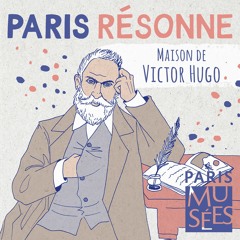 Paris Résonne | Maison de Victor Hugo | Le foyer d'un génie aux multiples facettes