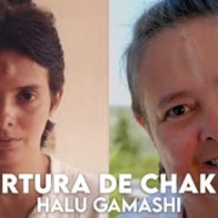 Abertura de Chakras - Halu Gamashi Compartilha suas Experiências
