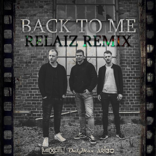 OnlyMax, Mexcel, Aribo - Back to Me (Relaiz Remix) [Free DL]