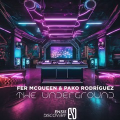FER MCQUEEN & Pako Rodríguez – The Underground (Original Mix)[ENSIS DISCOVERY]