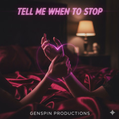 Tell Me When To Stop