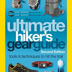 Epub The Ultimate Hiker's Gear Guide, Second Edition: Tools and Techniques to Hit