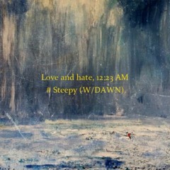 STEEPY - Love And Hate, 1223 AM (feat. DA￦N )