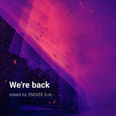 We're back - mixed by 2NOIZE DJs
