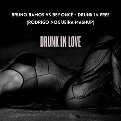 Bruno Ramos, Beyoncé - Drunk in Free (Rodrigo Nogueira MASH) #FREEDOWNLOAD