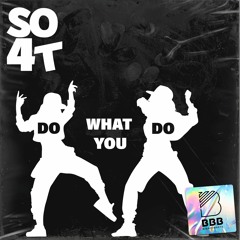 SO4T- Do What You Do- OUT 9 FEB 2024