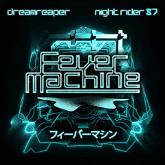 DreamReaper x Night Rider 87 - Fever Machine