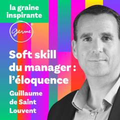 L'éloquence, soft skill du manager - Guillaume de Saint-Louvent