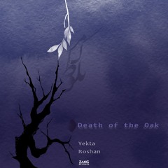 Death of the Oak - Yekta Roshan - Ehsan Beyraghdar