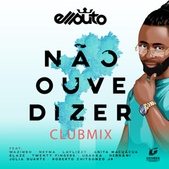 Não Ouve Dizer (Club Mix) [feat. Wazimbo, Neyma, Laylizzy, Anita Macuacua, Blaze, Twenty Fingers, Ubakka, Hernâni, Julia Duarte & Roberto Chitsonzo Jr.]
