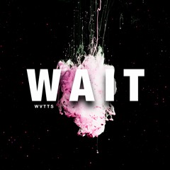 WVTTS - Wait