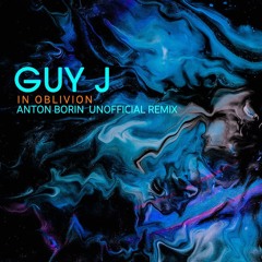 FREE DOWNLOAD: Guy J - In Oblivion (Anton Borin Unofficial Remix)