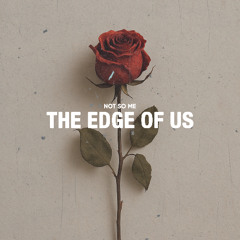 Not So Me - The Edge Of Us