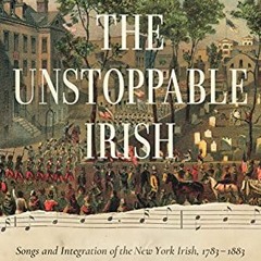 View [KINDLE PDF EBOOK EPUB] The Unstoppable Irish: Songs and Integration of the New York Irish, 178