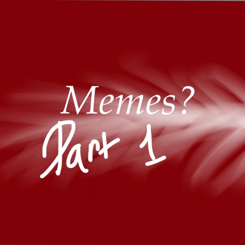 Memes? Part 1