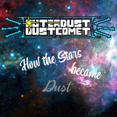 (OUTDATED) OuterDust | Dustcomet: How the Stars became Dust