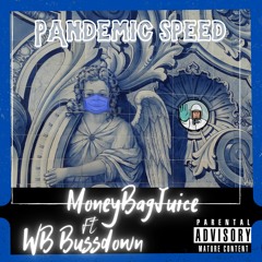Pandemic Speed ~ MoneyBagJuice Ft. WB Bussdown