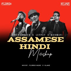 Xirot Xendur x Lutput x Kudmayi - (Assamese Hindi Mashup) Florox Music × KLANZ